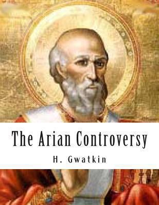 The Arian Controversy 1489567283 Book Cover