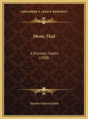 Music Mad: A Dramatic Sketch (1808) 1169610471 Book Cover