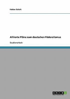 Alliierte Pläne zum deutschen Föderalismus [German] 3638650197 Book Cover