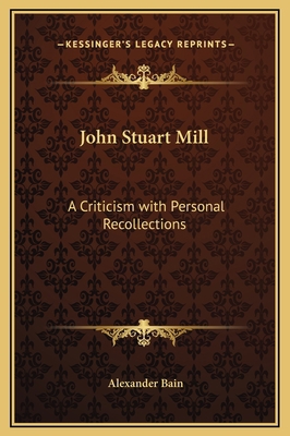 John Stuart Mill: A Criticism with Personal Rec... 116929085X Book Cover