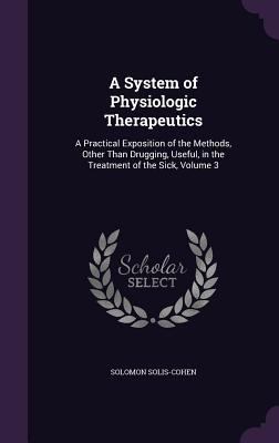 A System of Physiologic Therapeutics: A Practic... 1358105995 Book Cover