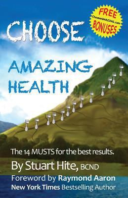 Choose Amazing Health: The 14 MUSTS for the bes... 1536868183 Book Cover