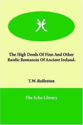 The High Deeds Of Finn And Other Bardic Romance... 1847029841 Book Cover