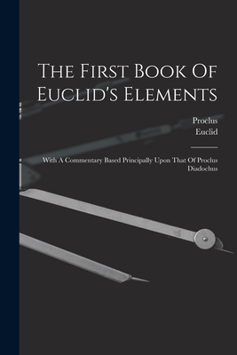 The First Book Of Euclid's Elements: With A Com... 1017243174 Book Cover