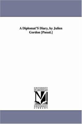 A Diplomat'S Diary, by Julien Gordon [Pseud.] 1418187550 Book Cover