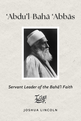 'Abdu'l-Baha 'Abbas: Servant Leader of the Baha... 1998365522 Book Cover