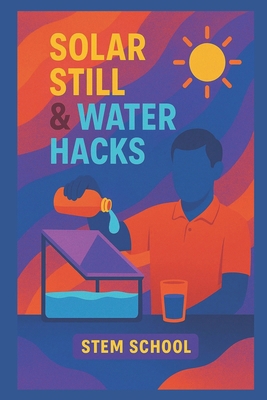 Solar Still & Water Hacks: Master Natural & Sol... B0FGVR912V Book Cover