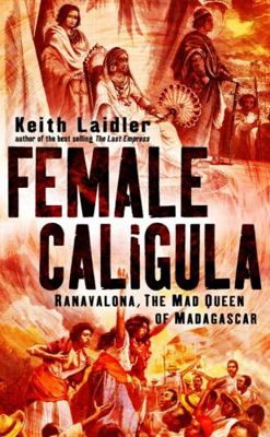 Female Caligula: Ranavalona, the Mad Queen of M... 047002223X Book Cover