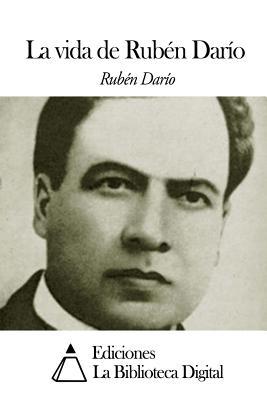 La vida de Rubén Darío [Spanish] 1502520001 Book Cover