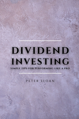 Dividend Investing: Simple tips for performing ... 1802909486 Book Cover