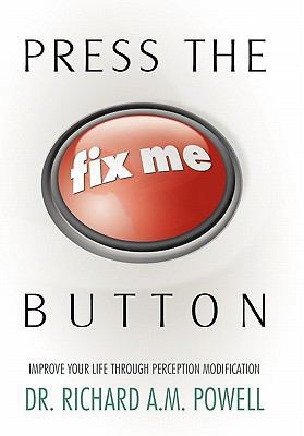 Press the Fix Me Button: Improve Your Life Thro... 1452532559 Book Cover