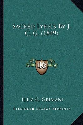 Sacred Lyrics By J. C. G. (1849) 1166279014 Book Cover