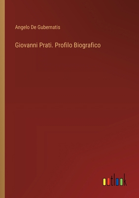 Giovanni Prati. Profilo Biografico [Italian] 3385346142 Book Cover