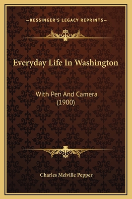 Everyday Life In Washington: With Pen And Camer... 1169339646 Book Cover