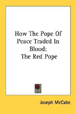 How The Pope Of Peace Traded In Blood: The Red ... 1432627317 Book Cover