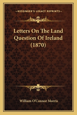 Letters On The Land Question Of Ireland (1870) 1166613208 Book Cover