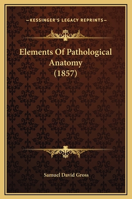 Elements Of Pathological Anatomy (1857) 1169374565 Book Cover