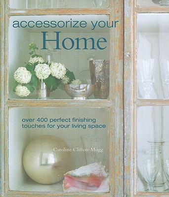 Accessorize Your Home: Over 400 Perfect Finishi... 1845978412 Book Cover