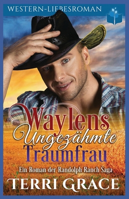 Waylens ungezähmte Traumfrau: Western-Liebsroman [German] B0F74CBJW8 Book Cover