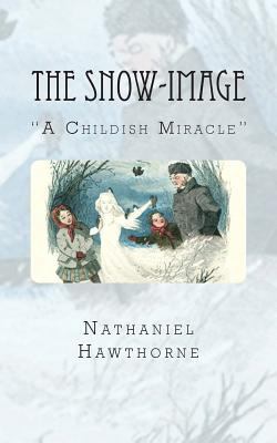 The Snow-image: A Childish Miracle 1502488388 Book Cover