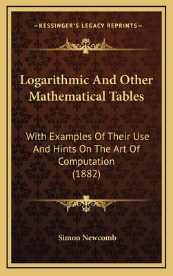 Logarithmic and Other Mathematical Tables: With... 1164255592 Book Cover