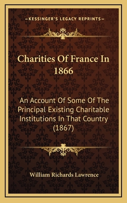 Charities of France in 1866: An Account of Some... 1164724762 Book Cover