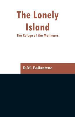 The Lonely Island: The Refuge of the Mutineers 9353297141 Book Cover