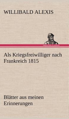 ALS Kriegsfreiwilliger Nach Frankreich 1815 [German] 3847241982 Book Cover