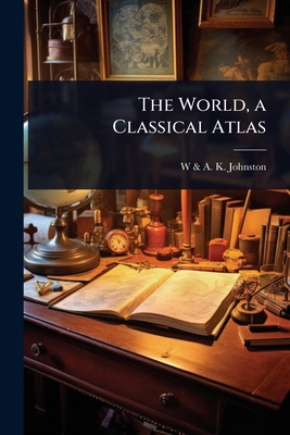 The World, a Classical Atlas 1024062937 Book Cover