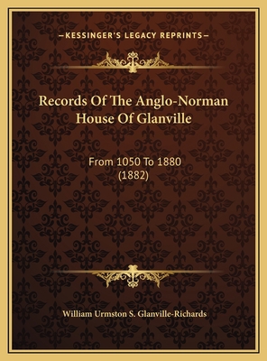 Records Of The Anglo-Norman House Of Glanville:... 1169754430 Book Cover