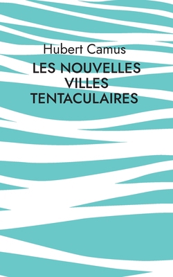 Les Nouvelles Villes tentaculaires [French] 2810625344 Book Cover