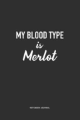 Paperback My Blood Type Is Merlot : A 6x9 Inch Journal Notebook Diary with a Bold Text Font Slogan on a Matte Cover and 120 Blank Lined Pages Book