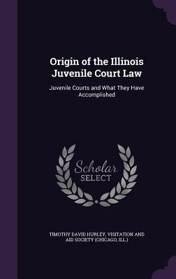 Origin of the Illinois Juvenile Court Law: Juve... 1358608695 Book Cover