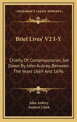 Brief Lives' V2 I-Y: Chiefly Of Contemporaries,... 1163695033 Book Cover