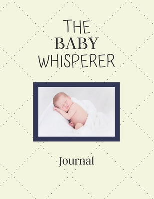 The Baby Whisperer Journal: Awesome Notebook For Parents, Grandparents, Mom, Dad, Uncle and Aunt | Cool Baby Journal Diary Gift Idea For Pediatrician ... x 11" (letter size) and has 120 Lined Pages.