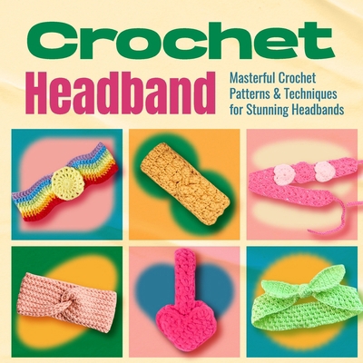 Crochet Headband: Masterful Crochet Patterns an... B0D63ZT8FL Book Cover