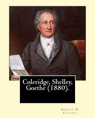 Coleridge, Shelley, Goethe (1880). By: George H... 1546830065 Book Cover