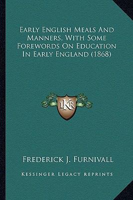 Early English Meals And Manners, With Some Fore... 1164107488 Book Cover