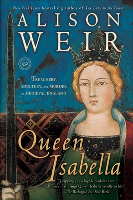 Queen Isabella: Treachery, Adultery, and Murder... 0345453204 Book Cover