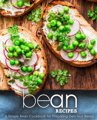 Bean Recipes: A Simple Bean Cookbook for Prepar... 1721691448 Book Cover