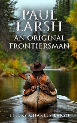 Paul Larsh An Original Frontiersman B09SWFKJZZ Book Cover