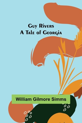 Guy Rivers: A Tale of Georgia 9356375631 Book Cover