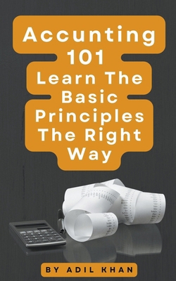 Accounting 101 Learn The Basic Principles The R... B0CPLLLQ3V Book Cover