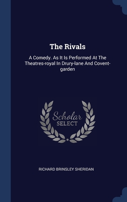 The Rivals: A Comedy. As It Is Performed At The... 134055710X Book Cover