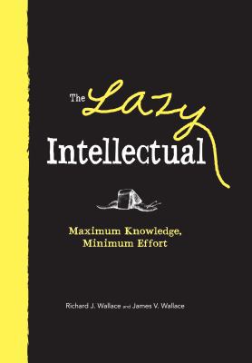 The Lazy Intellectual: Maximum Knowledge, Minim... 1440504563 Book Cover