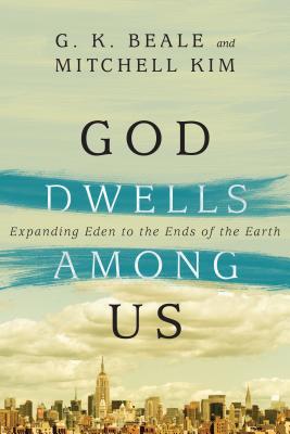 God Dwells Among Us: Expanding Eden to the Ends... 0830844147 Book Cover