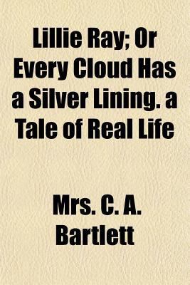 Lillie Ray; Or Every Cloud Has a Silver Lining.... 115100104X Book Cover