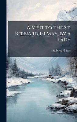 A Visit to the St. Bernard in May. by a Lady 1023984865 Book Cover