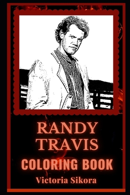 Randy Travis Coloring Book: Gospel and Country Musician, A Motivating Stress Relief Adult Coloring Book B08JV9JVW8 Book Cover