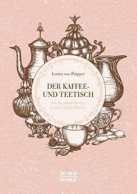 Der Kaffee- und Teetisch: Ein Rezeptbuch für de... [German] 3963451203 Book Cover